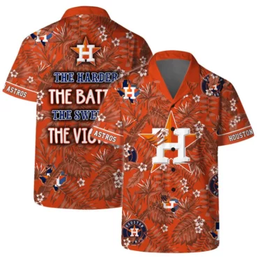 Houston Astros The Harder The Battle The Sweeter The Victory Hawaiian Shirt